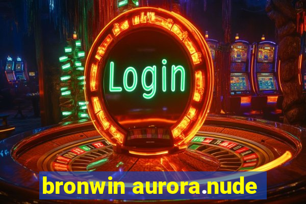 bronwin aurora.nude